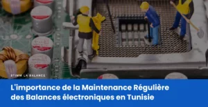 Maintenance balances électroniques en Tunisie - Réparation et entretien régulier